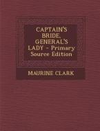 Captain's Bride, General's Lady di Maurine Clark edito da Nabu Press