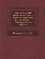 Life of Leo XIII from an Authentic Memoir Furnished by His Order di Bernard O'Reilly edito da Nabu Press