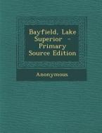 Bayfield, Lake Superior di Anonymous edito da Nabu Press