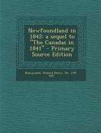 Newfoundland in 1842: A Sequel to the Canadas in 1841 di Richard Henry Bonnycastle edito da Nabu Press