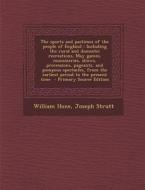 The Sports and Pastimes of the People of England: Including the Rural and Domestic Recreations, May Games, Mummeries, Shows, Processions, Pageants, an di William Hone, Joseph Strutt edito da Nabu Press