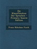 Die Klassifikation Der Sprachen di Franz Nikolaus Finck edito da Nabu Press