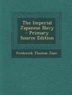 The Imperial Japanese Navy di Frederick Thomas Jane edito da Nabu Press