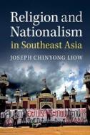 Religion and Nationalism in Southeast Asia di Joseph Chinyong (Nanyang Technological University Liow edito da Cambridge University Press