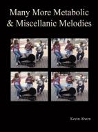 Many More Metabolic and Miscellanic Melodies di Kevin Ahern edito da Lulu.com
