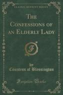 The Confessions Of An Elderly Lady (classic Reprint) di Countess of Blessington edito da Forgotten Books