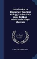 Introduction To Elementary Practical Biology; A Laboratory Guide For High-school And College Students edito da Sagwan Press