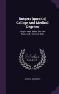 Rutgers (queen's) College And Medical Degrees di David D Demarest edito da Palala Press