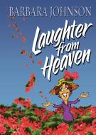 Laughter from Heaven di Barbara Johnson edito da THOMAS NELSON PUB