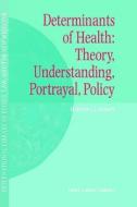 Determinants of Health: Theory, Understanding, Portrayal, Policy di Matthew J. Commers edito da Springer Netherlands