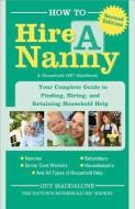 How to Hire a Nanny: Your Complete Guide to Finding, Hiring, and Retaining Household Help di Guy Maddalone edito da SPHINX PUB