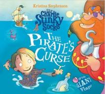 Sir Charlie Stinky Socks The Pirate\'s Curse di Kristina Stephenson edito da Egmont Uk Ltd