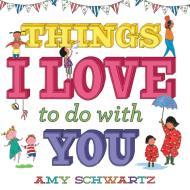 Things I Love To Do With You di Amy Schwartz edito da Abrams
