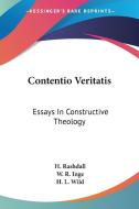 Contentio Veritatis: Essays In Constructive Theology di H. Rashdall, W. R. Inge, H. L. Wild edito da Kessinger Publishing, Llc