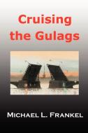 Cruising the Gulags di Michael Frankel edito da Lulu.com