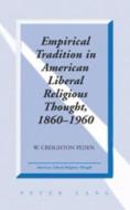 Empirical Tradition in American Liberal Religious Thought, 1860-1960 di W. Creighton Peden edito da Lang, Peter