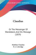 Claudius: Or The Messenger Of Wandsbeck, And His Message (1859) di Matthias Claudius, H. J. Coleridge edito da Kessinger Publishing, Llc