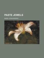 Paste Jewels di John Kendrick Bangs edito da Rarebooksclub.com