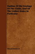 Outline Of the Geology Of The Globe, And Of The United States In Particular di Edward Hitchcock edito da Grove Press