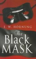 The Black Mask di E. W. Hornung edito da Ulverscroft