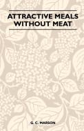 Attractive Meals Without Meat di G. C. Marson edito da Jesson Press