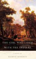 The Girl Who Lived with the Indians di Hampie Roberts edito da AUTHORHOUSE