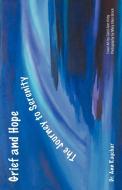Grief and Hope-The Journey to Serenity di Ann Ragobar, Dr Ann Ragobar edito da AUTHORHOUSE