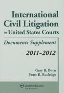 International Civil Litigation in United States Courts: 2011-2012 Statutory Supplement di Gary B. Born, Peter B. Rutledge edito da ASPEN PUBL