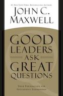 Good Leaders Ask Great Questions di John C. Maxwell edito da John Murray Press