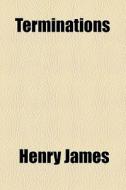 Terminations di Henry James edito da General Books Llc