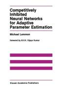 Competitively Inhibited Neural Networks for Adaptive Parameter Estimation di Michael Lemmon edito da Springer US