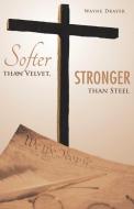 Softer Than Velvet, Stronger Than Steel di Wayne Drayer edito da Inspiring Voices