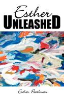 Esther Unleashed di Esther Pearlman edito da Xlibris