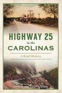 Highway 25 in the Carolinas: A Brief History di Anne Peden, Jim Scott edito da HISTORY PR