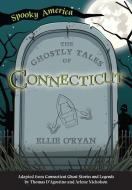 The Ghostly Tales of Connecticut di Ellie O'Ryan edito da ARCADIA PUB (SC)