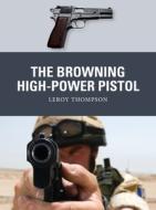 The Browning High-Power Pistol di Leroy Thompson edito da OSPREY PUB INC