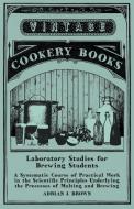 Laboratory Studies for Brewing Students - A Systematic Course of Practical Work in the Scientific Principles Underlying  di Adrian J. Brown edito da Read Books