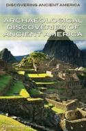 Archaeological Discoveries of Ancient America di Frank Joseph edito da Rosen Classroom