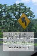 School Principal Certification Instructional Leadership Checklist: 70 Useful Keypoints to Be Ready for the Test and to Lead the Campus! di Luis Montemayor edito da Createspace