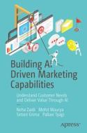 Building AI Driven Marketing Capabilities: Understand Customer Needs and Deliver Value Through AI di Neha Zaidi, Mohit Maurya, Simon Grima edito da APRESS