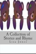 A Collection of Stories and Rhyme di Lisa Jones edito da Createspace