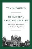 Neoliberal Parliamentarism di Tom McDowell edito da University Of Toronto Press