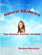 Natural Skincare: Top Skincare Secrets Revealed di Barbara Beccaria edito da Createspace