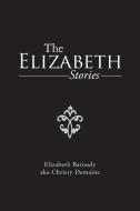 The Elizabeth Stories di Elizabeth Baroody Aka Christy Demaine edito da Trafford Publishing