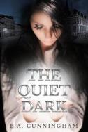 The Quiet Dark di Ea Cunningham edito da Createspace
