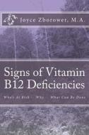 Signs of Vitamin B12 Deficiencies: Who's at Risk -- Why -- What Can Be Done di Joyce Zborower M. a. edito da Createspace