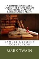 A Double Barrelled Detective Story (Great American Classics Series) Large Print: Samuel Clemens Collection di Mark Twain edito da Createspace