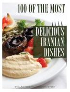 100 of the Most Delicious Iranian Dishes di Alex Trost, Vadim Kravetsky edito da Createspace
