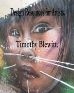 Design Resources for Artists. di MR Timothy Blewitt edito da Createspace