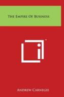 The Empire of Business di Andrew Carnegie edito da Literary Licensing, LLC